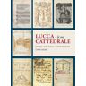 Gaia Elisabetta Unfer Verre Lucca e la sua Cattedrale nei 950 anni dalla consacrazione (1070-2020)