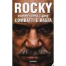 Rocky Mattioli Rocky. Quando suona il gong, combatti e basta