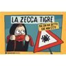 La Zecca Tigre Ma chi ha detto che non c'è?!?