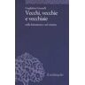 Guglielmo Giumelli Vecchi, vecchie e vecchiaie nella letteratura e nel cinema