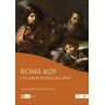 Jan Blanc;Marije Osnabrugge Roma 1629. Una microstoria dell'arte. Ediz. a colori