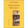 Giancarlo Roggero Il mistero del pane. Dalla lotta per l'esistenza alla sua consacrazione