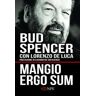 Bud Spencer;Lorenzo De Luca Mangio ergo sum. La vita di Bud Spencer