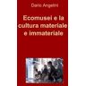 Dario Angelini Ecomusei e la cultura materiale e immateriale