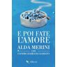 Alda Merini;Damiano Cosimo Damato Fate l'amore. Alda Dante Rock