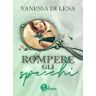 Vanessa Di Lena Rompere gli specchi