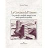 Antonio Fasano La crociata dell'amore. Un grande e terribile amore in una storia grande e terribile