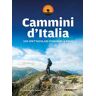 Cammini d'Italia. 100 spettacolari itinerari a piedi