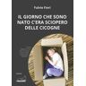 Fulvio Fiori Il giorno che sono nato c'era sciopero delle cicogne