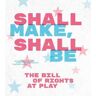 Shall Make, Shall Be: The Bill of Rights at Play