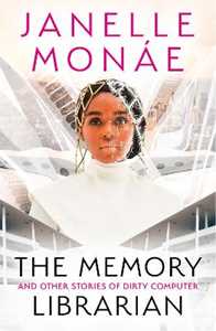 Janelle Monae The Memory Librarian: And Other Stories of Dirty Computer