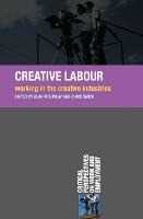 Alan McKinlay;Chris Smith Creative Labour: Working in the Creative Industries