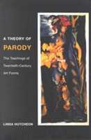 Linda Hutcheon A Theory of Parody: The Teachings of Twentieth-Century Art Forms