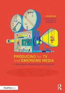 Dustin Morrow;Kacey Morrow Producing for TV and Emerging Media: A Real-World Approach for Producers