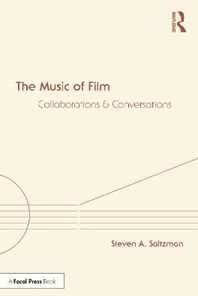 Steven Saltzman The Music of Film: Collaborations and Conversations