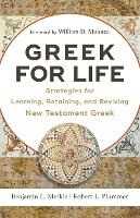 Benjamin L. Merkle;Robert L. Plummer;William Mounce Greek for Life - Strategies for Learning, Retaining, and Reviving New Testament Greek