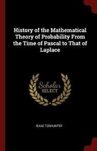 Isaac Todhunter History of the Mathematical Theory of Probability from the Time of Pascal to That of Laplace