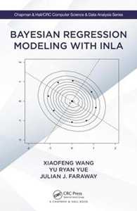 Xiaofeng Wang;Yu Ryan Yue;Julian J. Faraway Bayesian Regression Modeling with INLA