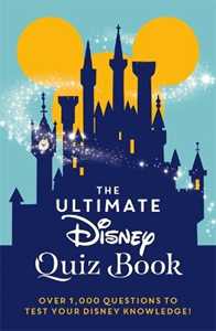 Walt Disney The Ultimate Disney Quiz Book: Over 1000 questions to test your Disney knowledge!