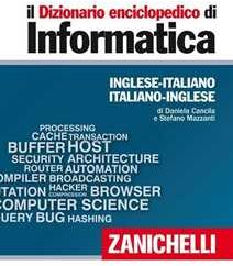 Daniela Cancila;Stefano Mazzanti Il dizionario enciclopedico di informatica. Inglese-italiano, italiano-inglese. Ediz. bilingue. Con aggiornamento online