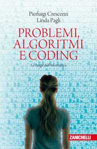 Pierluigi Crescenzi;Linda Pagli Problemi, algoritmi e coding. Le magie dell'informatica