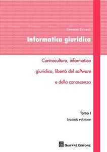 Giovanni Ziccardi Informatica giuridica. Vol. 1: Controcultura, informatica giuridica, libertà del software e della conoscenza.