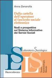 Anna Zenarolla Dalla cartella dell'operatore al fascicolo sociale elettronico. Nodi e prospettive sul sistema informativo dei servizi sociali