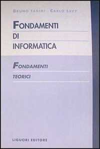 Bruno Fadini;Carlo Savy Fondamenti di informatica. Fondamenti teorici