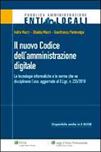 Indra Macrì;Ubalda Macrì;Gianfranco Pontevolpe Il nuovo codice dell'amministrazione digitale. Le tecnologie informatiche e le nuove nome che ne disciplinano l'uso