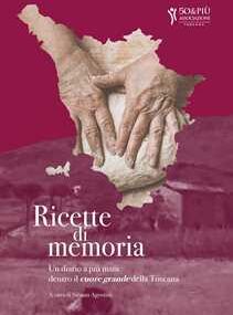 Silvana Agostini Ricette di memoria. Un diario a più mani dentro il cuore grande della Toscana. Ediz. illustrata