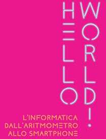 Hello world! L'informatica dall'aritmometro allo smartphone