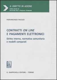 Piervincenzo Pacileo Contratti on line e pagamenti elettronici. Diritto interno, normativa comunitaria e modelli comparati