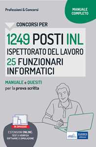 Concorso 1249 posti Ispettorato Nazionale Lavoro - 25 Funzionari Area informatica. Manuale di preparazione, test di verifica. Con estensioni online. Con software di simulazione