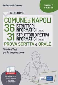 Concorso comune Napoli 36 istruttori informatici + 31 istruttori direttivi informatici. Manuale di preparazione alla prova scritta e alla prova orale. Con espansione online. Con software di simul...