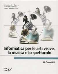 Massimo De Santo;Francesco Colace Informatica per le arti visive, la musica e lo spettacolo