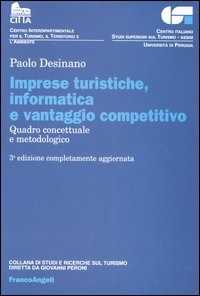 Paolo Desinano Imprese turistiche, informatica e vantaggio competitivo. Quadro concettuale e metodologico