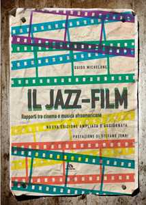 Il jazz-film. Rapporti tra cinema e musica afroamericana. Ediz. ampliata