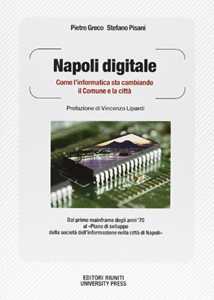 Pietro Greco;Stefano Pisani Napoli digitale. Come l'informatica sta cambiando il Comune e la città