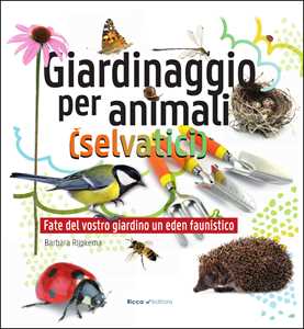 Barbara Rijpkema Giardinaggio per animali (selvatici). Ediz. illustrata