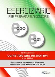 Eserciziario per prepararsi ai concorsi B020 e B021. Contiene anche oltre 7000 quiz interattivi di cui 1000 su Metodologia, Informatica, B2 Inglese, Psicopedagogia e Inclusione scolastica