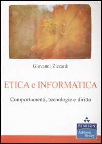 Giovanni Ziccardi Etica e informatica. Comportamenti, tecnologie e diritto