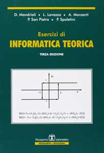 Dino Mandrioli;Luigi Lavazza;Angelo Morzenti Esercizi di informatica teorica