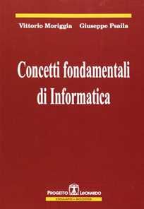 Vittorio Moriggia;Giuseppe Psaila Concetti fondamentali di informatica