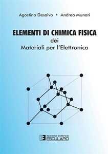 Agostino Desalvo;Andrea Munari Elementi di chimica fisica dei materiali per l'elettronica