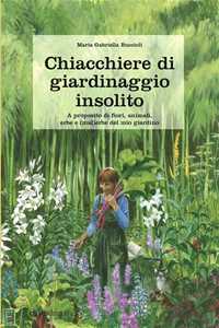 Chiacchiere di giardinaggio insolito. A proposito di fiori, animali, ezbe e (mal)erbe del mio giardino