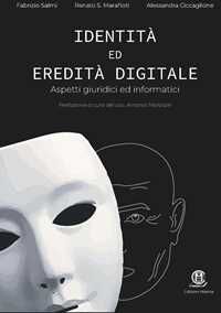 Fabrizio Salmi;S. Renato Marafioti;Alessandra Ciccaglione Identità ed eredità digitale. Aspetti giuridici ed informatici