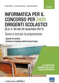 Viola Ardone;Giuliana Pianura;Giancarlo Sperli Informatica per il concorso per 2425 dirigenti scolastici (G. U. n. 90 del 24 novembre 2017). Teoria e test per la preparazione