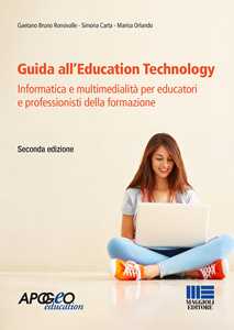 Gaetano Bruno Ronsivalle;Simona Carta;Marisa Orlando Guida all'Education Technology. Informatica e multimedialità per educatori e professionisti della formazione