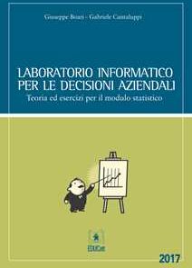 Giuseppe Boari;Gabriele Cantaluppi Laboratorio informatico per le decisioni aziendali. Teoria ed esercizi per il modulo statistico