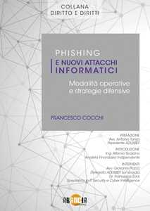 Francesco Cocchi Phishing e nuovi attacchi informatici. Modalità operative e strategie difensive